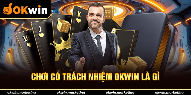 Chơi có trách nhiệm Okwin là gì?
