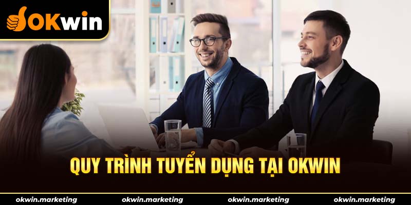 Các bước tuyển dụng Okwin