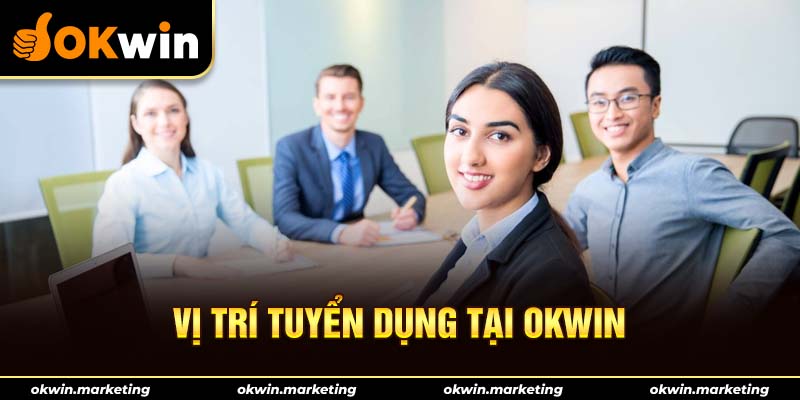 Các vị trí tuyển dụng Okwin