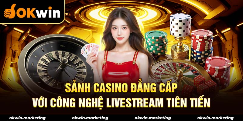 Casino Okwin đẳng cấp và chất lượng hàng đầu