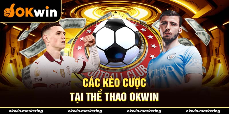 Các kèo cược tại thể thao okwin
