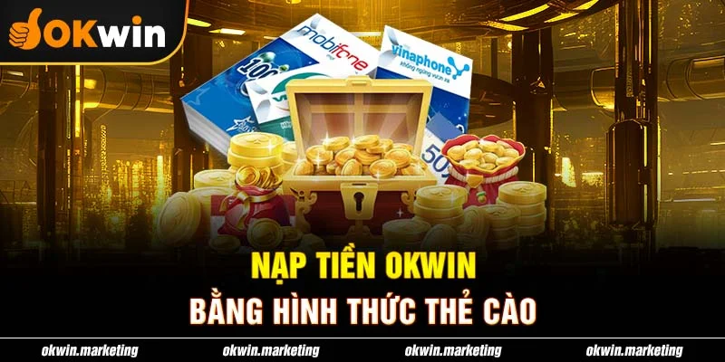 Nạp Tiền OKWIN Bằng hình thức Thẻ Cào