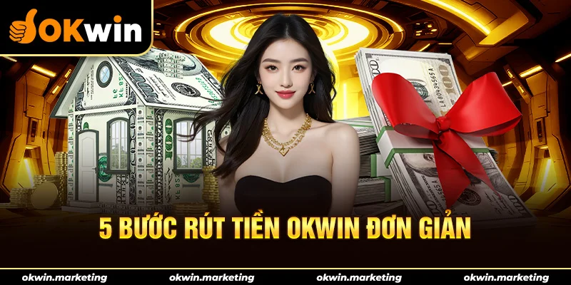 5 bước rút tiền Okwin đơn giản