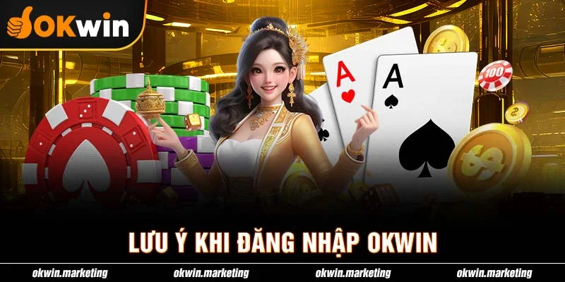 Lưu ý khi đăng nhập okwin